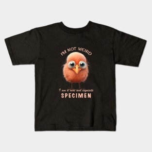 Bird I'm Not Weird I'm A Rare and Exquisite Specimen Cute Adorable Funny Quote Kids T-Shirt